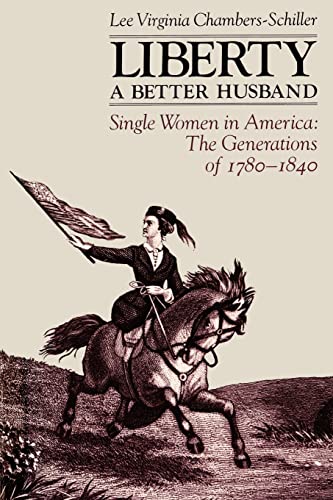 Beispielbild fr Liberty, a Better Husband: Single Women in America, the Generations of 1780-1840 zum Verkauf von Chiron Media