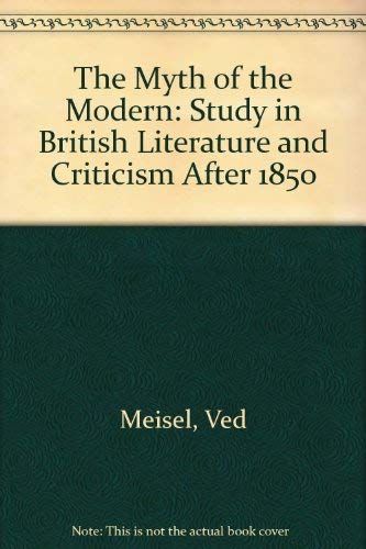 9780300039467: The Myth of the Modern: Study in British Literature and Criticism After 1850