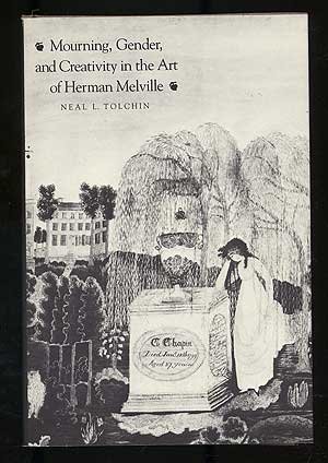Stock image for Mourning, Gender, and Creativity in the Art of Herman Melville for sale by Inquiring Minds
