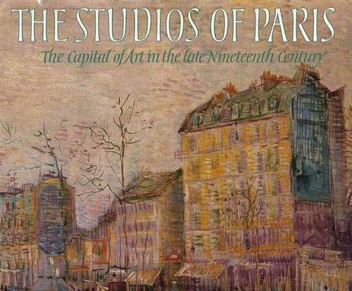 9780300039900: The Studios of Paris: Capital of Art in the Late Nineteenth Century