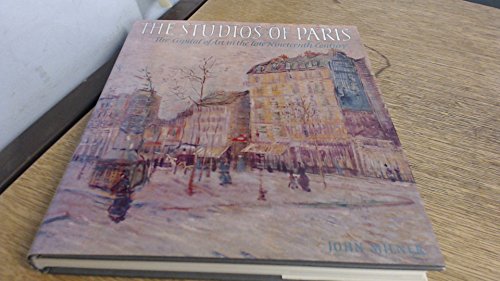 The Studios of Paris: Capital of Art in the Late Nineteenth Century