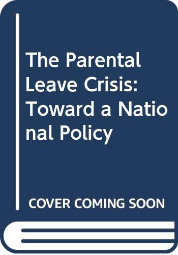 Stock image for The Parental Leave Crisis: Toward a National Policy for sale by Wonder Book