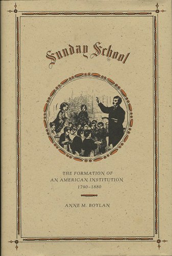 9780300040197: Sunday School: The Formation of an American Institution, 1790-1880