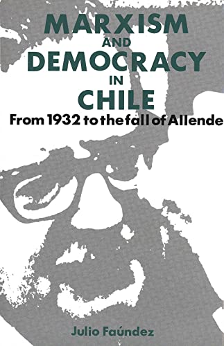 Marxism and Demoncracy in Chile: From 1932 to the Fall of Allende