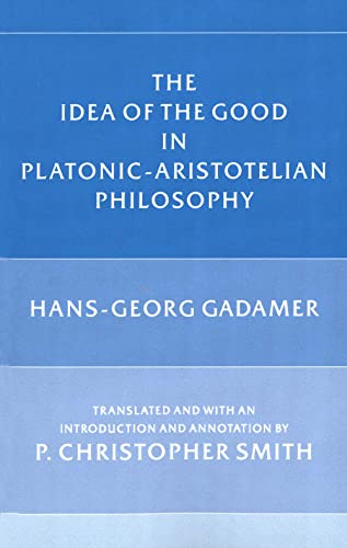 The Idea of the Good in Platonic-Aristotelian Philosophy (9780300041149) by Gadamer, Hans-Georg