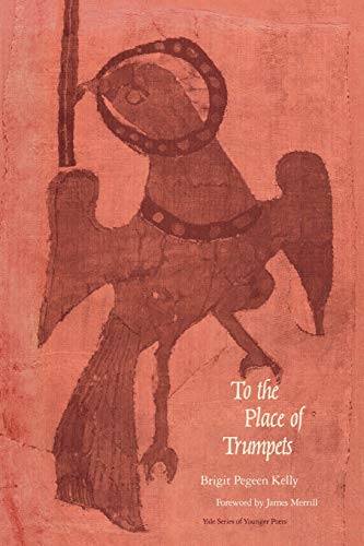 To the Place of the Trumpets (Yale Series of Younger Poets) (9780300041514) by Kelly, Brigit Pegeen