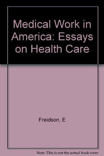 Stock image for Medical Work in America : Essays on Health Care for sale by Expatriate Bookshop of Denmark