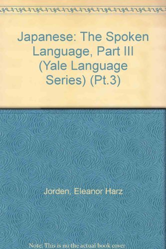 Imagen de archivo de Japanese: The Spoken Language, Part III (Yale Language Series) (Pt.3) a la venta por Midtown Scholar Bookstore