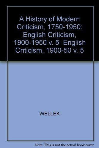 9780300042023: A History of Modern Criticism, 1750-1950 (English Criticism, 1900-1950 Vol, 5)