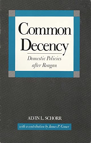 Common Decency: Domestic Policies after Reagan (9780300042146) by Schorr, Alvin L.; Comer, James