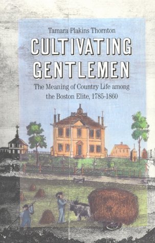 Stock image for Cultivating Gentlemen: The Meaning of Country Life Among the Boston Elite, 1785-1860 for sale by Best and Fastest Books