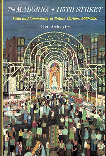 Stock image for The Madonna of 115th Street: Faith and Community in Italian Harlem for sale by Gulf Coast Books