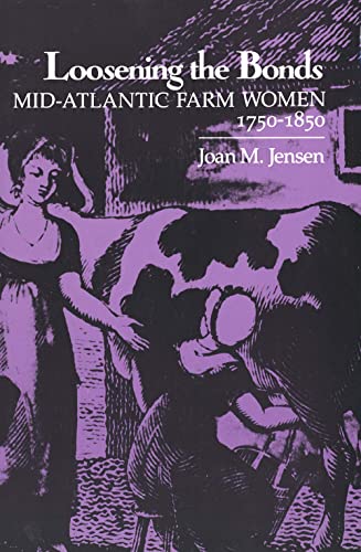 Stock image for Loosening the Bonds: Mid-Atlantic Farm Women, 1750-1850 for sale by Wonder Book