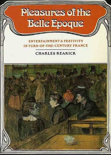 Stock image for Pleasures of the Belle Epoque: Entertainment and Festivity in Turn-Of-The-Century France for sale by ThriftBooks-Atlanta