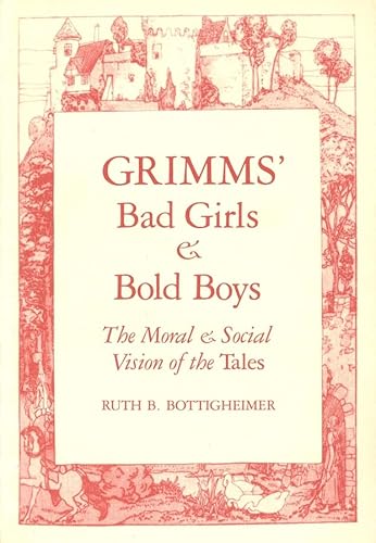 Imagen de archivo de Grimms Bad Girls and Bold Boys: The Moral and Social Vision of the Tales a la venta por ThriftBooks-Atlanta