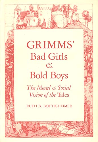 9780300043891: Grimms` Bad Girls and Bold Boys: The Moral and Social Vision of the Tales