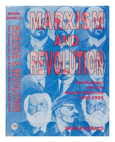 Stock image for Marxism and Revolution: Karl Kautsky and the Russian Marxists, 1900-1924 for sale by Open Books