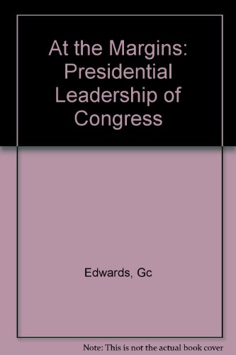 Imagen de archivo de At the Margins : Presidential Leadership of Congress a la venta por Better World Books: West