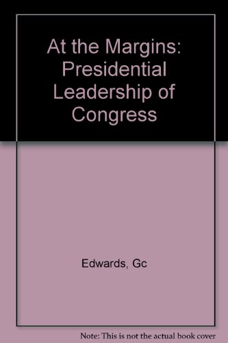 9780300044041: At the Margins – Presidential Leadership of Congress