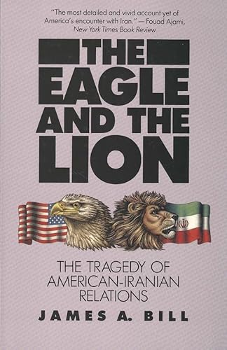 The Eagle and the Lion: The Tragedy of American-Iranian Relations