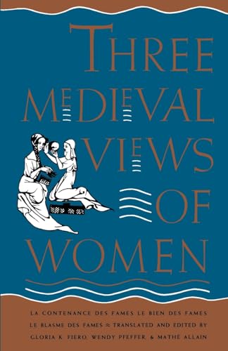 9780300044423: Three Medieval Views of Women: LA Contenance Des Fames, Le Bien Des Fames, Le Blasme Des Fames