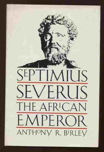 Septimius Severus: The African Emperor (9780300044676) by Birley, Anthony Richard