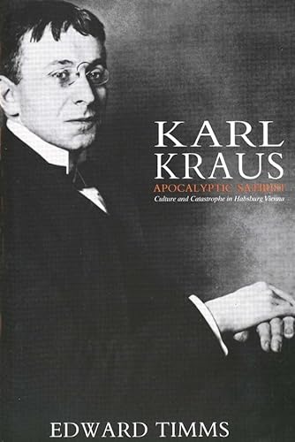 Beispielbild fr Karl Kraus: Apocalyptic Satirist: Culture and Catastrophe in Hapsburg Vienna zum Verkauf von Anybook.com