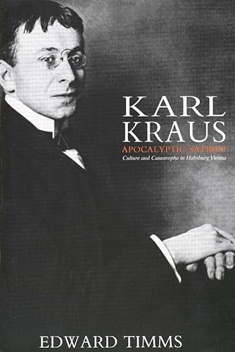 Imagen de archivo de Karl Kraus: Apocalyptic Satirist - Culture and Catastrophe in Hapsburg Vienna: Apocalyptic Satirist: Culture and Catastrophe in Habsburg Vienna a la venta por WorldofBooks