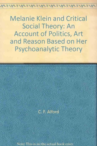 Stock image for Melanie Klein and Critical Social Theory: An Account of Politics, Art, and Reason Based on Her Psychoanalytic Theory for sale by ThriftBooks-Dallas