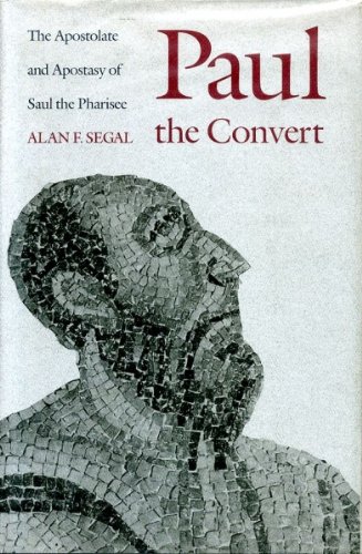 Paul the Convert. The Apostolate and Apostasy of Saul the Pharisee