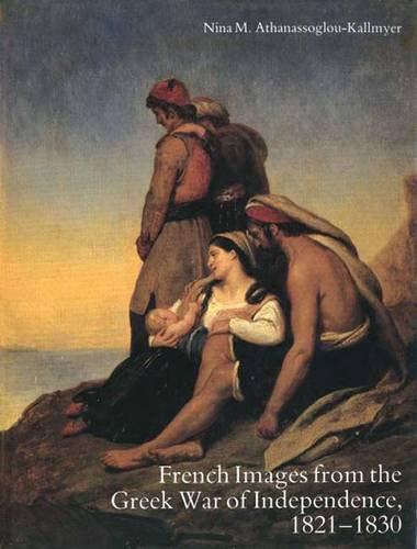 Beispielbild fr French Images from the Greek War of Independence, 1821-1830 : Art and Politics under the Restoration zum Verkauf von Better World Books