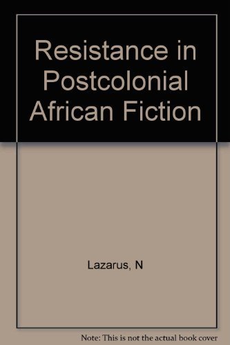 Beispielbild fr Resistance in Postcolonial African Fiction Lazarus, Neil zum Verkauf von BooksElleven