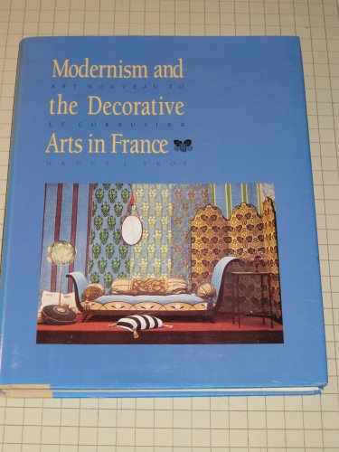 9780300045543: Modernism and the Decorative Arts in France: Art Nouveau to Le Corbusier (Yale Publications in the History of Art)