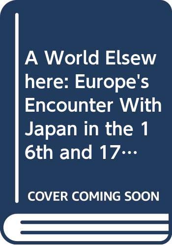 9780300046335: A World Elsewhere: Europe's Encounter With Japan in the 16th and 17th Centuries