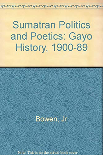 Imagen de archivo de Sumatran Politics and Poetics: Gayo History, 1900-1989 a la venta por Wonder Book