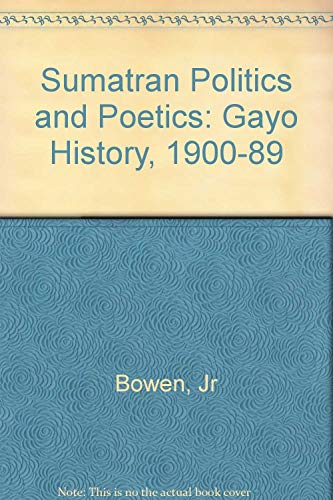 Stock image for Sumatran Politics and Poetics: Gayo History, 1900-1989 for sale by Wonder Book