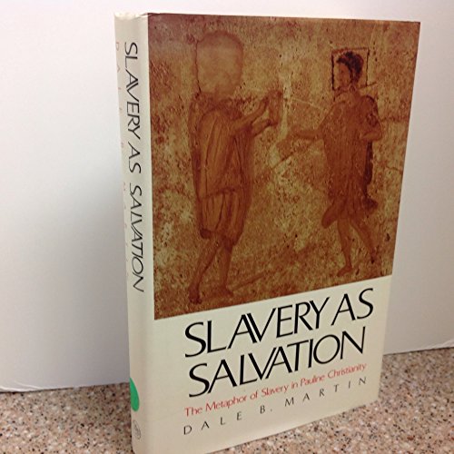 Slavery as Salvation: The Metaphor of Slavery in Pauline Christianity