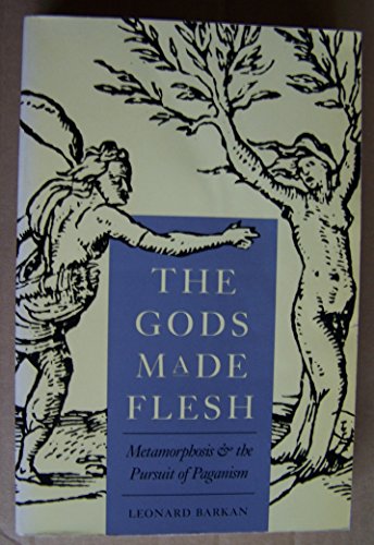 Imagen de archivo de The Gods Made Flesh: Metamorphosis and the Pursuit of Paganism a la venta por Jackson Street Booksellers
