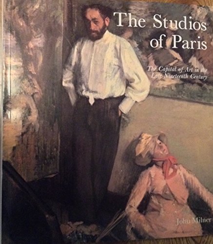 Imagen de archivo de The Studios of Paris  " The Capital of Art in the Late Nineteenth Century (Paper) a la venta por WorldofBooks