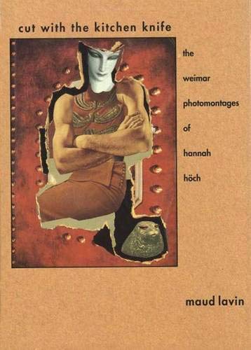9780300047660: Cut with the Kitchen Knife: Weimar Photomontages of Hannah Hoch