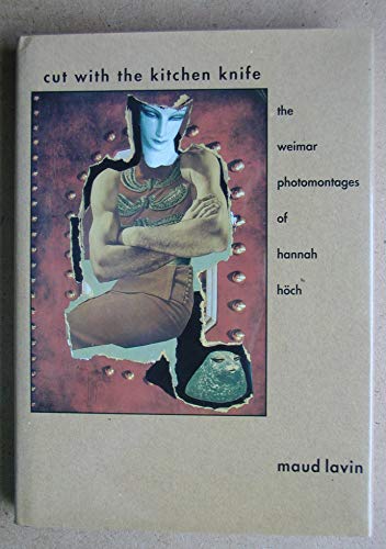 9780300047660: Cut With the Kitchen Knife: The Weimar Photomontages of Hannah Hoch