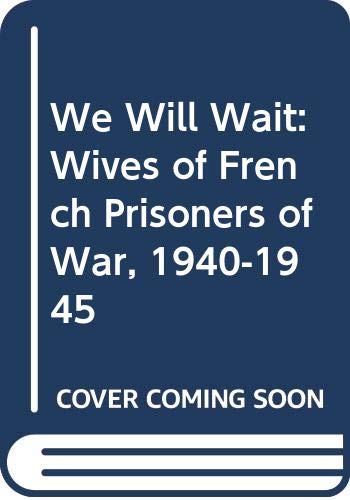 Stock image for We Will Wait: Wives of French Prisoners of War, 1940-1945 for sale by HPB-Red