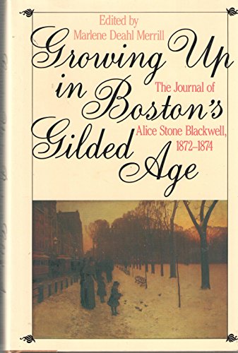 Growing Up in Boston's Gilded Age; The Journal of Alice Stone Blackwell, 1872-1874.