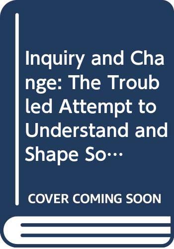 Beispielbild fr Inquiry and Change: The Troubled Attempt to Understand and Shape Society zum Verkauf von Robinson Street Books, IOBA