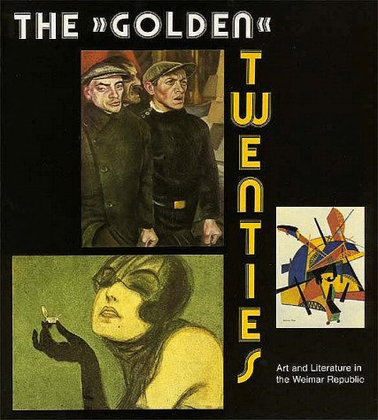 Imagen de archivo de The Golden Twenties: Art and Literature in the Weimar Republic a la venta por SecondSale