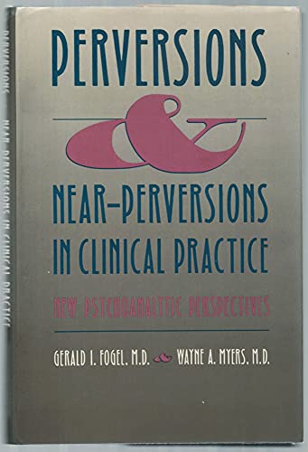 Beispielbild fr Perversions and Near-Perversions in Clinical Practice: New Psychoanalytic Perspectives zum Verkauf von Green Street Books