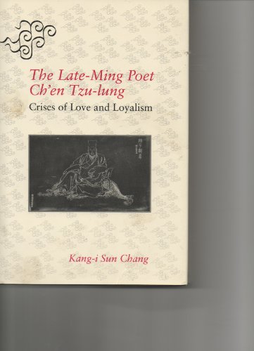 Beispielbild fr The Late-Ming Poet Ch-en Tzu-Lung : Crises of Love and Loyalism zum Verkauf von Better World Books