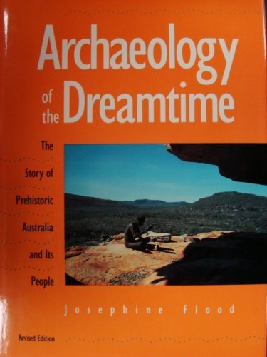 Archaeology of the Dreamtime: The Story of Prehistoric Australia and Its People, Revised Edition