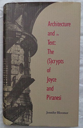 ARCHITECTURE AND THE TEXT: THE (S)CRYPTS OF JOYCE AND PIRANESI.