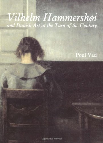 Vilhelm Hammershøi and Danish Art at the Turn of the Century. Poul Vad - Poul Vad